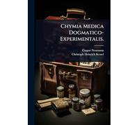 Chymia Medica Dogmatico-Experimentalis.