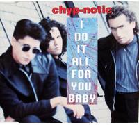 Chyp-Notic - I do it all for you, baby