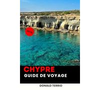 CHYPRE GUIDE DE VOYAGE 2026: Explorez les plages méditerranéennes, les villages historiques, la cuisine locale, les expériences culturelles et les conseils de voyage pour les initiés