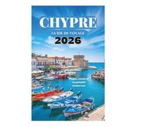CHYPRE GUIDE DE VOYAGE 2026: Plages, ruines et hospitalité chaleureus