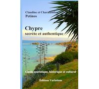 Chypre secrète et authentique: Guide touristique, historique et culturel
