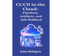 CI/CD in the Cloud: Pipelines, Artifacts, and Safe Rollbacks