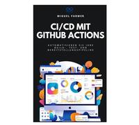 CI/CD mit GitHub Actions: Automatisieren Sie Ihre Build-, Test- und Bereitstellungspipeline