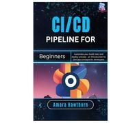 CI/CD Pipeline for Beginners: Automate your build, test, and deploy process - an introduction to DevOps concepts for developers