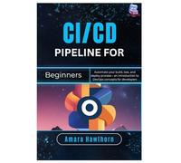 CI/CD Pipeline for Beginners: Automate your build, test, and deploy process - an introduction to DevOps concepts for developers
