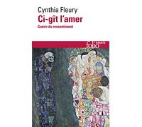 Ci-gît l’amer: Guérir du ressentiment