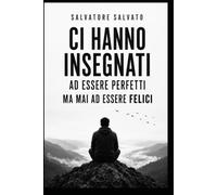 Ci insegnano ad essere perfetti ma mai ad essere felici: Un viaggio dentro se stessi in una società proiettata alla performance e al modello perfetto
