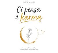 Ci Pensa Il Karma: Tra Coincidenze e Scelte, Nulla Accade Davvero Per Caso