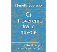 Ci ritroveremo tra le nuvole: Oltre il tempo, insieme per sempre