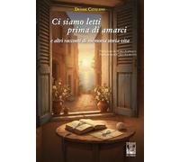 Ci siamo letti prima di amarci e altri racconti di memoria storia vita. Ediz. illustrata (La biblioteca ideale)