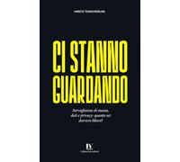 CI STANNO GUARDANDO: Sorveglianza di massa, dati e privacy: quanto sei davvero libero?
