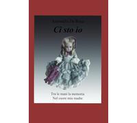 Ci sto io: Tra le mani la memoria Nel cuore mia madre