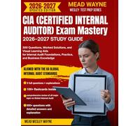 CIA (CERTIFIED INTERNAL AUDITOR) EXAM MASTERY 2026-2027 STUDY GUIDE: 300 Questions, Worked Solutions, and Visual Learning Aids for Internal Audit Foundations, Practice, and Business Knowledge