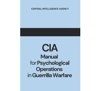 CIA: Manual for Psychological Operations in Guerrilla Warfare