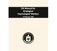 CIA Manual for Strategical Psychological Warfare: 15 February 1949