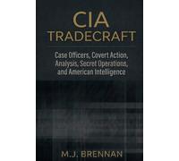 CIA TRADECRAFT: Case Officers, Covert Action, Analysis, Secret Operations, and American Intelligence (Tradecraft Series)