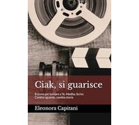 Ciak, si guarisce: 8 scene per tornare a Te Medita. Scrivi. Cambia sguardo, cambia storia