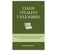 CIALIS VITALITY UNLEASHED: BEYOND THE BLUE PILL AND THE COMBO THAT REINVIGORATES PASSION