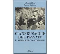 Cianfrusaglie del passato. La vita di Wislawa Szymborska (La collana dei casi)