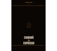 CIANURĂ ÎN ESPRESSO: Maior Felix Tudor - Cartea Întâi