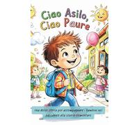 Ciao Asilo, Ciao Paure: Una dolce storia per accompagnare i bambini nel passaggio alla scuola elementare
