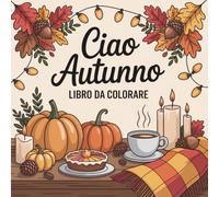 Ciao Autunno Libro da Colorare: Disegni per Adulti e Ragazzi