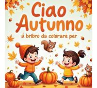 Ciao Autunno Libro Da Colorare Per Bambini: per Adolescenti, Rilassante e semplice autunno stagione da colorare Pagin