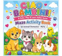 Ciao Bambini! A Color, Play & Learn Italian Series Maze Activity Book - Gli Animali Domestici - Pets: Learn Italian Activity Book for Kids • 25+ Bold ... x 8.5 Inch • Great Gift for Kids & Grandkids