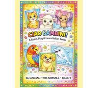 Ciao Bambini! Gli Animali - The Animals Book 1: Learn Italian Coloring Book for Kids • 60+ Bold Coloring Pages • 8.5 x 11 Inch • Great Gift for Kids & Grandkids (COLOR, PLAY & LEARN ITALIAN)