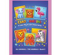 Ciao Bambini! Gli Animali - The Animals Book 2: Learn Italian Coloring Book for Kids • 60+ Bold Coloring Pages • 8.5 x 11 Inch • Great Gift for Kids & Grandkids (COLOR, PLAY & LEARN ITALIAN)