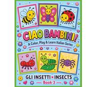 Ciao Bambini! Gli Insetti - The Insects Book 3: Learn Italian Coloring Book for Kids • 60+ Bold Coloring Pages • 8.5 x 11 Inch • Great Gift for Kids & Grandkids (COLOR, PLAY & LEARN ITALIAN)