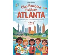 CIAO BAMBINI! VISITIAMO ATLANTA 2026: Divertimento in viaggio, i posti migliori per i bambini Visita e Meraviglie Segrete per un Viaggio pieno di avventure