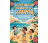CIAO BAMBINI! VISITIAMO LE HAWAII 2026: Divertimento in viaggio, i posti migliori per i bambini Visita e Meraviglie Segrete per un Viaggio pieno di avventure