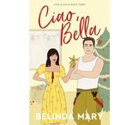 Ciao, Bella: A Sweet & Closed Door Grumpy / Sunshine Romantic Comedy (Love Always)