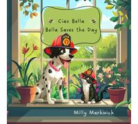 Ciao Bella - Bella Saves the Day: Teaching Courage and Fire Safety, One Paw at a Time