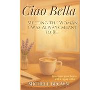 Ciao Bella: Meeting the Woman I Was Always Meant to Be
