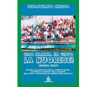 Ciao mamma, ha vinto la Nuorese!. 1983-1984, immagini di un’epoca, storie di uomini, campioni e avversari nella stagione della prima promozione dei verdeazzurri in serie C2 (Vol. 2)