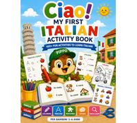 Ciao! My First Italian Activity Book: A Fun Bilingual Italian-English Workbook for Kids Ages 3-6 • Learn First Italian Words Through Games, Coloring, Tracing, Matching and Simple Activities