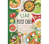 Ciao, Petit Chef!: De Délicieuses Recettes Faciles pour les Enfants afin d’Apprendre à Cuisiner et de Découvrir les Authentiques Saveurs de l’Italie ! (Petit Chef Autour du Monde)