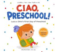 Ciao, Preschool!: Luca & Dino’s First Day of Preschool || A Bilingual English-Italian Picture Book for Kids Ages 3-5