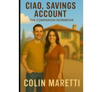 Ciao, Savings Account: The Companion Workbook: Turn Your Italian Retirement Dreams into a Plane Ticket, a Visa, and a New Life (The Nomad Chronicles)