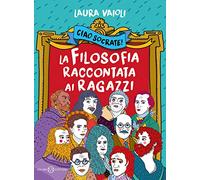 Ciao Socrate! La filosofia raccontata ai ragazzi (Fuori collana Salani)