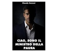 CIAO, SONO IL MINISTRO DELLA PAURA: Il tuo protettore più fedele