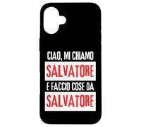 Ciao Sono Salvatore Faccio Cose Da Salvatore Personalizzato Carcasa para iPhone 16 Plus