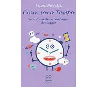 Ciao, sono tempo. Vera storia di un compagno di viaggio (I genietti di Valentina)