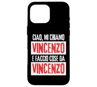 Ciao Sono Vincenzo Faccio Cose Da Vincenzo Personalizzato Carcasa para iPhone 16 Pro MAX