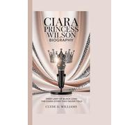 CIARA PRINCESS WILSON BIOGRAPHY: FIRST LADY OF BLACK LOVE - THE CIARA STORY THEY NEVER TOLD