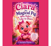 Ciara The Magical Pig Who Didn't Like to Share