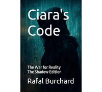 Ciara's Code: The War for Reality-The Shadow Edition (Ciara's Code - The Shadow Edition)