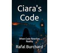 Ciara's Code: When Code Rewrites Reality - The Shadow Edition: 1